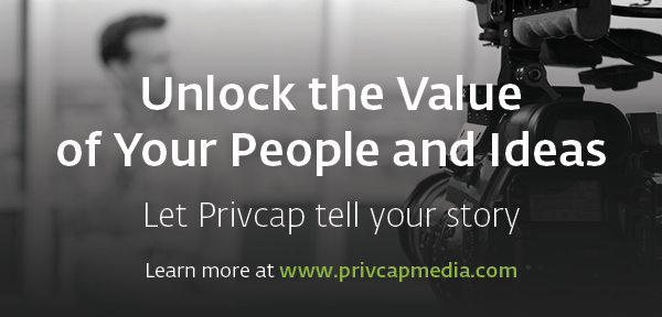 Unlock the Value of Your People and Ideas: Let Privcap Tell Your Story. Learn more at www.privcapmedia.com